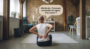 Mal de dos : comment reconnaître les signes d’un cancer ? 1 Mal de dos : comment reconnaître les signes d’un cancer ?